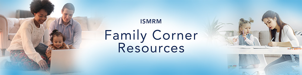 ISMRM Family Corner Resources